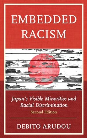 Embedded Racism: Japan’s Visible Minorities and Racial Discrimination
