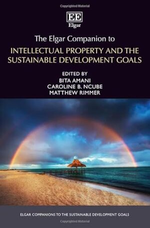 The Elgar Companion to Intellectual Property and the Sustainable Development Goals (Elgar Companions to the Sustainable Development Goals series)