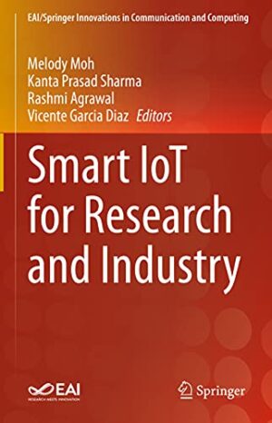 Smart IoT for Research and Industry (EAI/Springer Innovations in Communication and Computing)