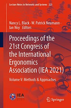 Proceedings of the 21st Congress of the International Ergonomics Association (IEA 2021): Volume V: Methods & Approaches (Lecture Notes in Networks and Systems, 223)