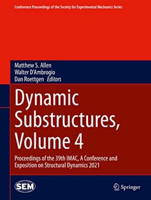 Dynamic Substructures, Volume 4: Proceedings of the 39th IMAC, A Conference and Exposition on Structural Dynamics 2021 (Conference Proceedings of the Society for Experimental Mechanics Series)
