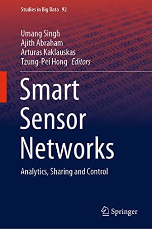 Smart Sensor Networks: Analytics, Sharing and Control (Studies in Big Data, 92)
