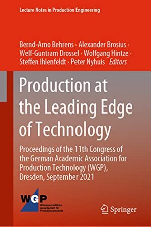 Production at the Leading Edge of Technology: Proceedings of the 11th Congress of the German Academic Association for Production Technology (WGP), ... (Lecture Notes in Production Engineering)