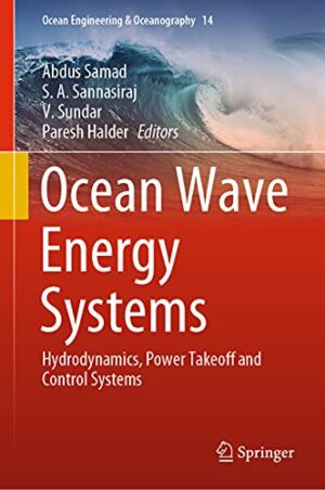Ocean Wave Energy Systems: Hydrodynamics, Power Takeoff and Control Systems (Ocean Engineering & Oceanography, 14)