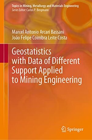 Geostatistics with Data of Different Support Applied to Mining Engineering (Topics in Mining, Metallurgy and Materials Engineering)