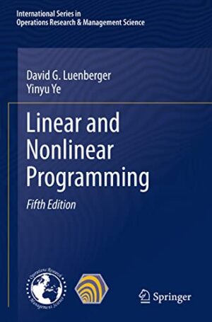 Linear and Nonlinear Programming (International Series in Operations Research & Management Science, 228)