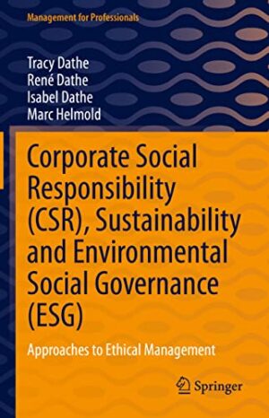 Corporate Social Responsibility (CSR), Sustainability and Environmental Social Governance (ESG): Approaches to Ethical Management (Management for Professionals)