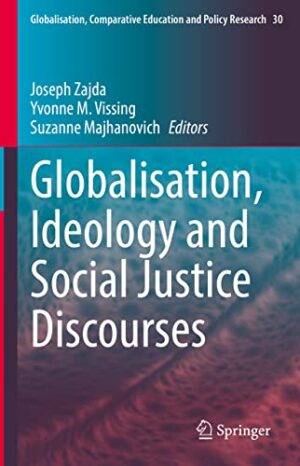 Globalisation, Ideology and Social Justice Discourses (Globalisation, Comparative Education and Policy Research, 30)