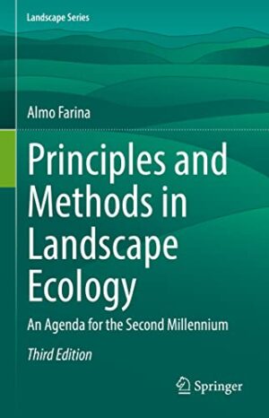 Principles and Methods in Landscape Ecology: An Agenda for the Second Millennium (Landscape Series, 31)