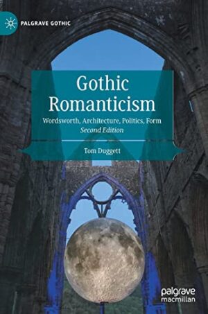 Gothic Romanticism: Wordsworth, Architecture, Politics, Form (Palgrave Gothic)