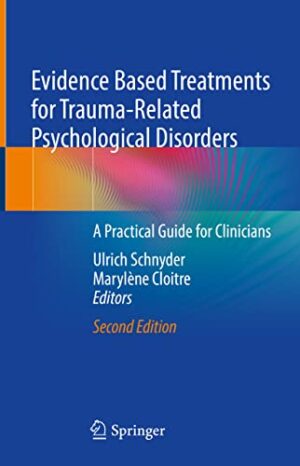 Evidence Based Treatments for Trauma-Related Psychological Disorders: A Practical Guide for Clinicians