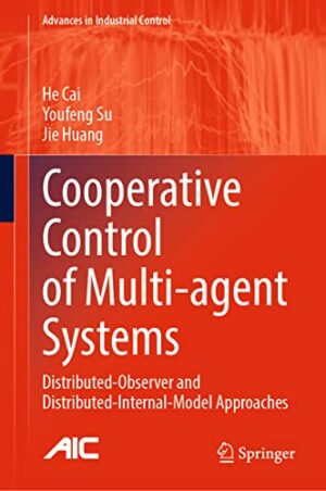 Cooperative Control of Multi-agent Systems: Distributed-Observer and Distributed-Internal-Model Approaches (Advances in Industrial Control)