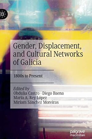 Gender, Displacement, and Cultural Networks of Galicia: 1800s to Present