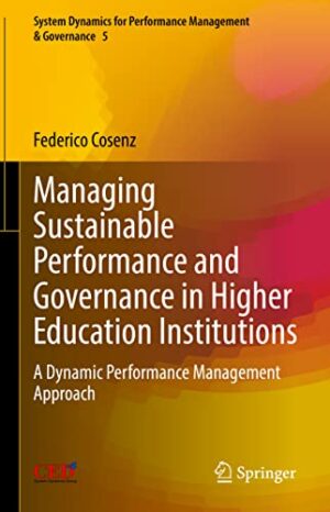 Managing Sustainable Performance and Governance in Higher Education Institutions: A Dynamic Performance Management Approach (System Dynamics for Performance Management & Governance, 5)
