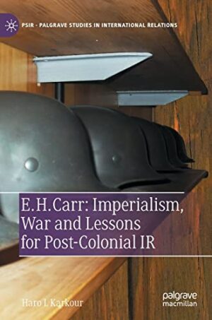 E. H. Carr: Imperialism, War and Lessons for Post-Colonial IR (Palgrave Studies in International Relations)