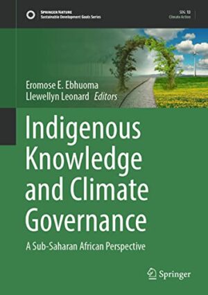 Indigenous Knowledge and Climate Governance: A Sub-Saharan African Perspective (Sustainable Development Goals Series)