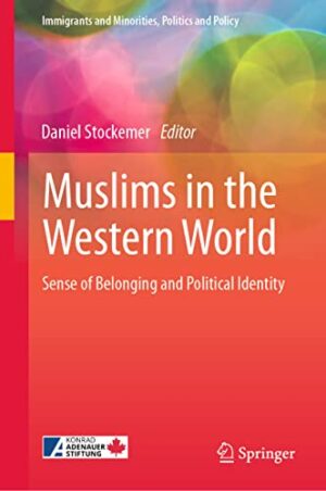 Muslims in the Western World: Sense of Belonging and Political Identity (Immigrants and Minorities, Politics and Policy)