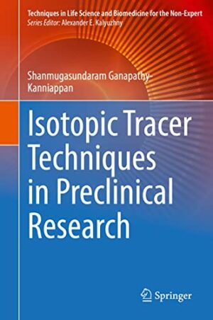 Isotopic Tracer Techniques in Preclinical Research (Techniques in Life Science and Biomedicine for the Non-Expert)