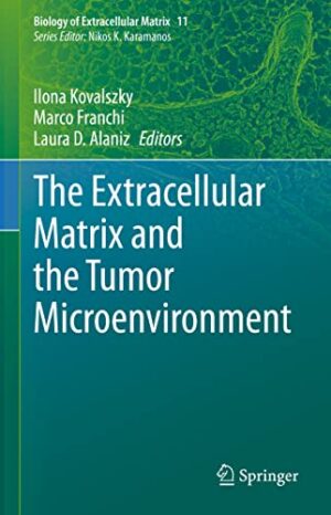 The Extracellular Matrix and the Tumor Microenvironment (Biology of Extracellular Matrix, 11)