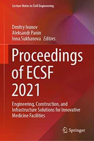 Proceedings of ECSF 2021: Engineering, Construction, and Infrastructure Solutions for Innovative Medicine Facilities (Lecture Notes in Civil Engineering, 257)