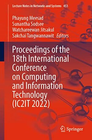 Proceedings of the 18th International Conference on Computing and Information Technology (IC2IT 2022) (Lecture Notes in Networks and Systems)