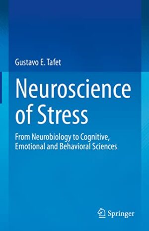 Neuroscience of Stress: From Neurobiology to Cognitive, Emotional and Behavioral Sciences