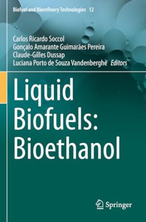 Liquid Biofuels: Bioethanol (Biofuel and Biorefinery Technologies, 12)