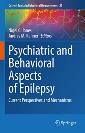 Psychiatric and Behavioral Aspects of Epilepsy: Current Perspectives and Mechanisms (Current Topics in Behavioral Neurosciences, 55)