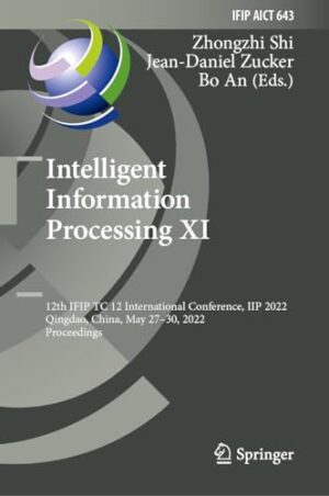 Intelligent Information Processing XI: 12th IFIP TC 12 International Conference, IIP 2022, Qingdao, China, May 27–30, 2022, Proceedings (IFIP Advances in Information and Communication Technology, 643)