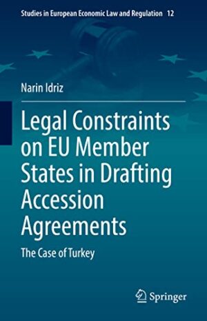 Legal Constraints on EU Member States in Drafting Accession Agreements: The Case of Turkey (Studies in European Economic Law and Regulation, 12)