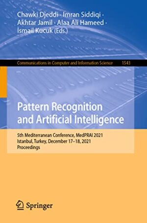 Pattern Recognition and Artificial Intelligence: 5th Mediterranean Conference, MedPRAI 2021, Istanbul, Turkey, December 17–18, 2021, Proceedings ... in Computer and Information Science, 1543)