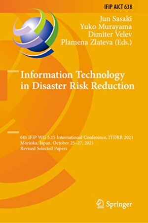Information Technology in Disaster Risk Reduction: 6th IFIP WG 5.15 International Conference, ITDRR 2021, Morioka, Japan, October 25–27, 2021, Revised ... and Communication Technology, 638)