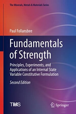 Fundamentals of Strength: Principles, Experiments, and Applications of an Internal State Variable Constitutive Formulation (The Minerals, Metals & Materials Series)