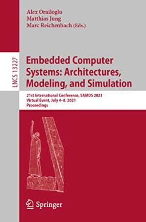 Embedded Computer Systems: Architectures, Modeling, and Simulation: 21st International Conference, SAMOS 2021, Virtual Event, July 4–8, 2021, Proceedings (Lecture Notes in Computer Science, 13227)