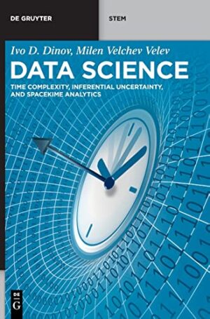 Data Science: Time Complexity, Inferential Uncertainty, and Spacekime Analytics (de Gruyter Stem)