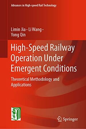 High-Speed Railway Operation Under Emergent Conditions: Theoretical Methodology and Applications (Advances in High-speed Rail Technology)