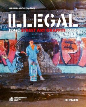 Illegal: Street Art Graffiti 1960–1995