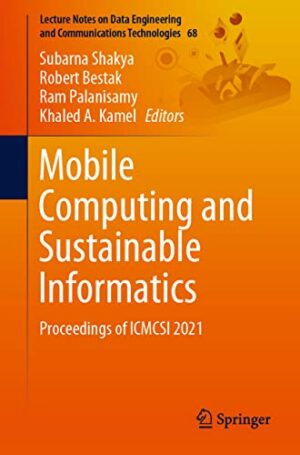 Mobile Computing and Sustainable Informatics: Proceedings of ICMCSI 2021 (Lecture Notes on Data Engineering and Communications Technologies, 68)
