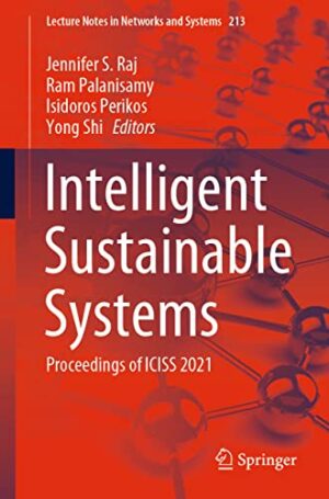 Intelligent Sustainable Systems: Proceedings of ICISS 2021 (Lecture Notes in Networks and Systems, 213)