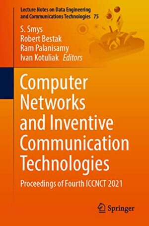 Computer Networks and Inventive Communication Technologies: Proceedings of Fourth ICCNCT 2021 (Lecture Notes on Data Engineering and Communications Technologies, 75)