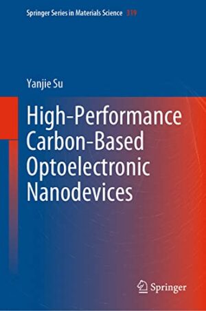 High-Performance Carbon-Based Optoelectronic Nanodevices (Springer Series in Materials Science, 319)