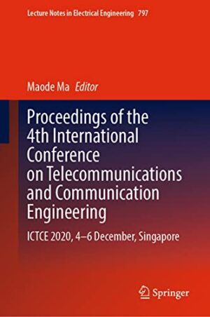 Proceedings of the 4th International Conference on Telecommunications and Communication Engineering: ICTCE 2020, 4-6 December, Singapore (Lecture Notes in Electrical Engineering, 797)