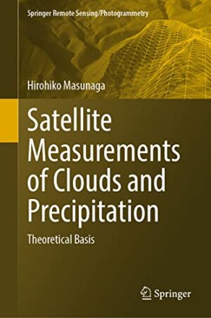 Satellite Measurements of Clouds and Precipitation: Theoretical Basis (Springer Remote Sensing/Photogrammetry)