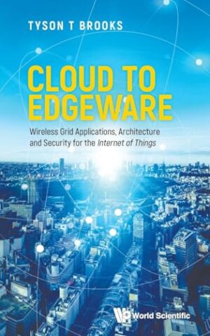 CLOUD TO EDGEWARE: WIRELESS GRID APPLICATIONS, ARCHITECTURE AND SECURITY FOR THE "INTERNET OF THINGS"