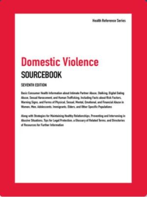 Domestic Violence Sourcebook: Basic Consumer Health Information about Intimate Partner Abuse, Stalking, Digital Dating Abuse, Sexual Harassment, and ... and Financial Ab (Health Reference)