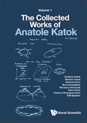 COLLECTED WORKS OF ANATOLE KATOK, THE: VOLUME I (Collected Works of Anatole Katok, 1)