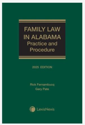 Family Law in Alabama: Practice and Procedure 2025 Edition [LATEST EDITION]