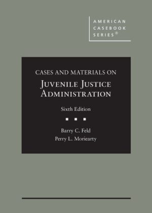 Cases and Materials on Juvenile Justice Administration (American Casebook Series)