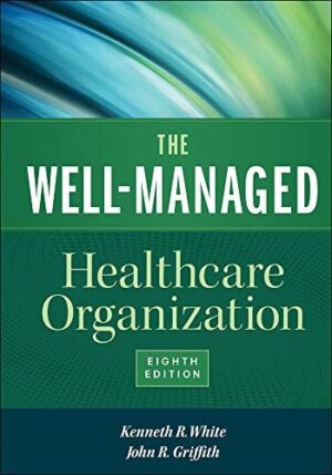 The Well-Managed Healthcare Organization, Eighth Edition (Aupha/Hap Book)
