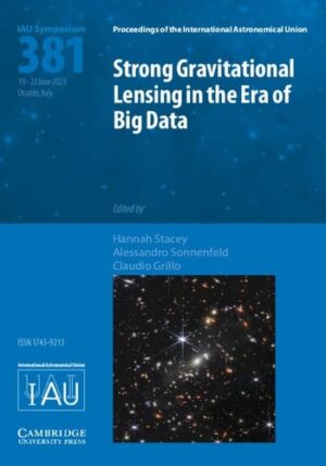 Strong Gravitational Lensing in the Era of Big Data (IAU S381) (Proceedings of the International Astronomical Union Symposia and Colloquia)